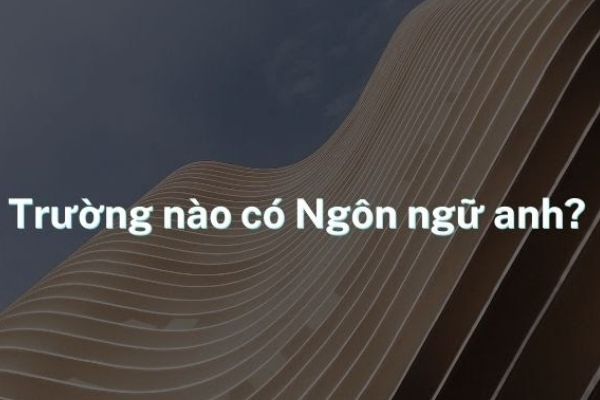 trường đại học có ngành ngôn ngữ anh
